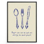 Load image into Gallery viewer, Kitchen quote poster with blue spoon, fork, and knife illustrations and the text “People who love to eat are always the best people” on a beige background in a black frame.
