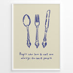 Load image into Gallery viewer, Kitchen quote poster with blue spoon, fork, and knife illustrations and the text “People who love to eat are always the best people” on a beige background in a white frame.
