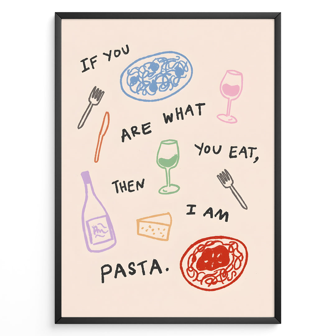 Funny kitchen poster with the quote “If you are what you eat, then I am pasta” surrounded by colorful illustrations of pasta, wine glasses, and cheese on a light background.