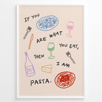 Load image into Gallery viewer, Funny kitchen poster with the quote “If you are what you eat, then I am pasta” surrounded by colorful illustrations of pasta, wine glasses, and cheese on a light background.
