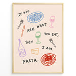 Load image into Gallery viewer, Funny kitchen poster with the quote “If you are what you eat, then I am pasta” surrounded by colorful illustrations of pasta, wine glasses, and cheese on a light background.

