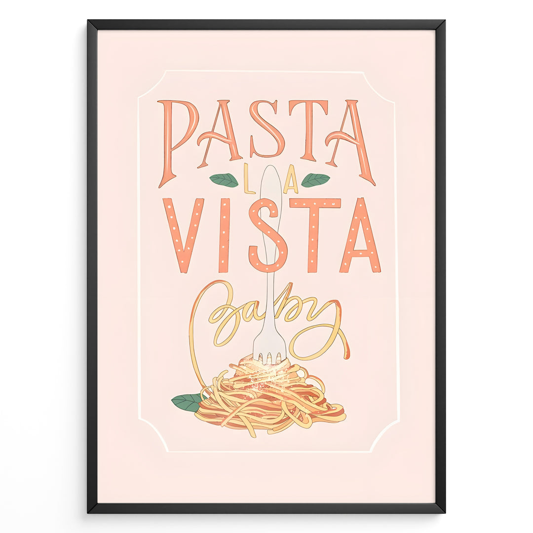 Pasta La Vista Baby kitchen print with playful typography and a spaghetti illustration.