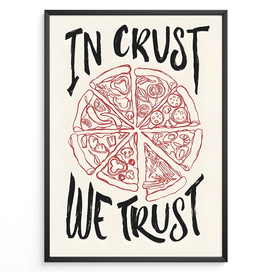 Hand-drawn pizza illustration poster with the text “In Crust We Trust.”