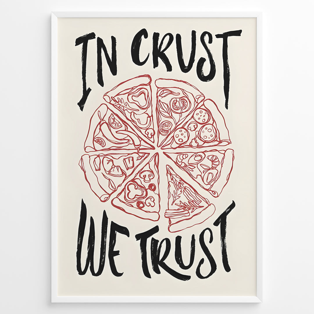 Hand-drawn pizza illustration poster with the text “In Crust We Trust.”