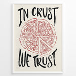 Load image into Gallery viewer, Hand-drawn pizza illustration poster with the text “In Crust We Trust.”
