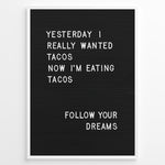 Load image into Gallery viewer, Black letterboard with a funny taco quote that says “Yesterday I really wanted tacos. Now I’m eating tacos. Follow your dreams.”

