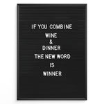 Load image into Gallery viewer, Black letterboard with the funny wine and dinner quote “If you combine wine and dinner the new word is winner.”

