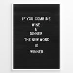 Load image into Gallery viewer, Black letterboard with the funny wine and dinner quote “If you combine wine and dinner the new word is winner.”
