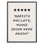 Load image into Gallery viewer, Poster with five stars and the quote “Barista was cute, would drink here again!”
