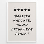 Load image into Gallery viewer, Poster with five stars and the quote “Barista was cute, would drink here again!”
