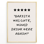 Load image into Gallery viewer, Poster with five stars and the quote “Barista was cute, would drink here again!”
