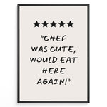 Load image into Gallery viewer, Poster with five stars and the quote “Chef was cute, would eat here again!”
