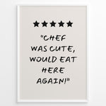 Load image into Gallery viewer, Poster with five stars and the quote “Chef was cute, would eat here again!”
