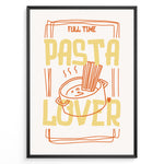 Load image into Gallery viewer, Fun kitchen art print plakat featuring the phrase “Full Time Pasta Lover” with a pot of spaghetti illustration in orange and yellow tones.
