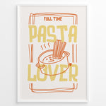 Load image into Gallery viewer, Fun kitchen art print plakat featuring the phrase “Full Time Pasta Lover” with a pot of spaghetti illustration in orange and yellow tones.
