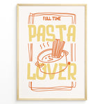Load image into Gallery viewer, Fun kitchen art print plakat featuring the phrase “Full Time Pasta Lover” with a pot of spaghetti illustration in orange and yellow tones.
