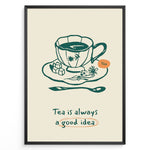 Load image into Gallery viewer, Minimalist tea poster with hand-drawn teacup, saucer, and spoon, featuring the quote “Tea is always a good idea” in green and orange accents.
