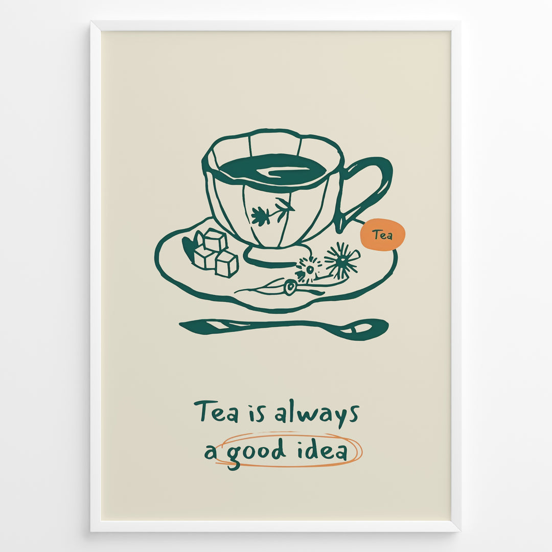 Minimalist tea poster with hand-drawn teacup, saucer, and spoon, featuring the quote “Tea is always a good idea” in green and orange accents.