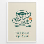Load image into Gallery viewer, Minimalist tea poster with hand-drawn teacup, saucer, and spoon, featuring the quote “Tea is always a good idea” in green and orange accents.
