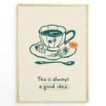 Load image into Gallery viewer, Minimalist tea poster with hand-drawn teacup, saucer, and spoon, featuring the quote “Tea is always a good idea” in green and orange accents.
