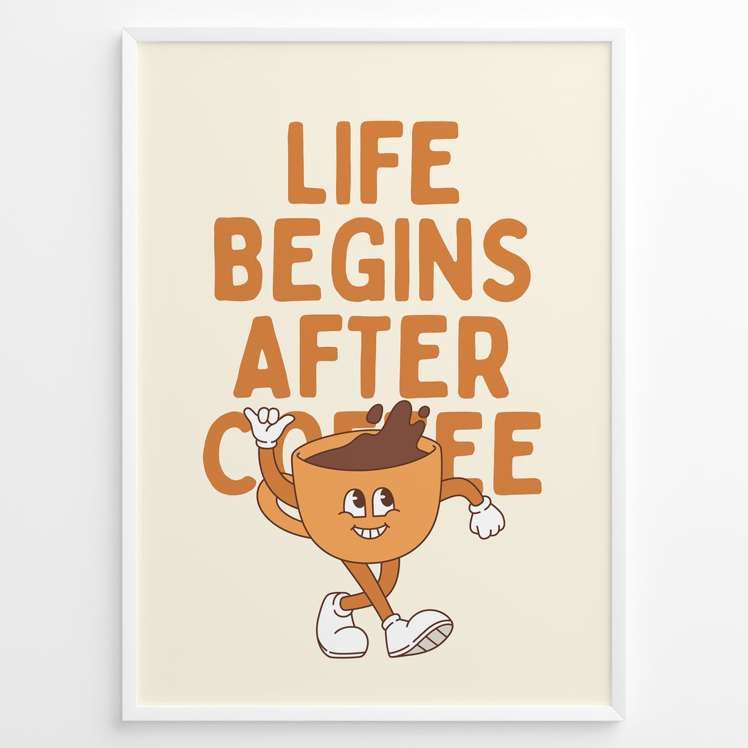 Retro coffee poster with the quote “Life Begins After Coffee” and a cartoon coffee cup character on a cream background in a white frame.