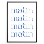 Load image into Gallery viewer, Minimalist French typography poster with the word “matin” repeated four times in blue text on a white background in a black frame.
