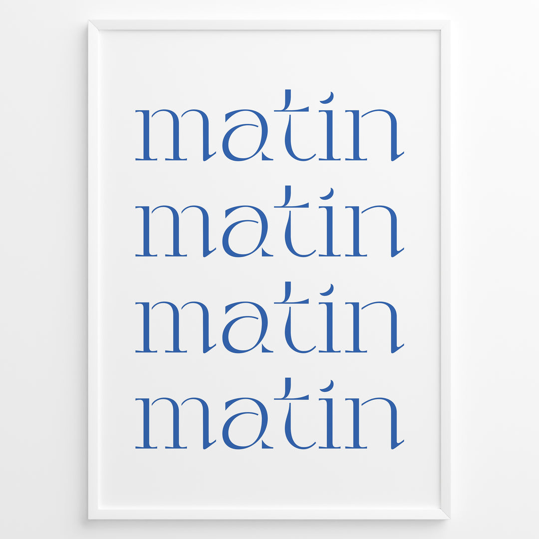 Minimalist French typography poster with the word “matin” repeated four times in blue text on a white background in a white frame.