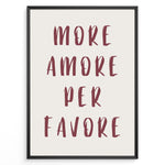 Load image into Gallery viewer, Minimalist typography art print plakat with the Italian quote “More Amore Per Favore” in maroon text on a cream background.
