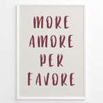 Load image into Gallery viewer, Minimalist typography art print plakat with the Italian quote “More Amore Per Favore” in maroon text on a cream background.
