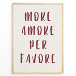 Load image into Gallery viewer, Minimalist typography art print plakat with the Italian quote “More Amore Per Favore” in maroon text on a cream background.
