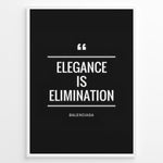 Load image into Gallery viewer, Fashion Plakat | Elegance is Elimination Quote Poster by Balenciaga Plakaty.dk | Black minimalist poster with the quote &quot;Elegance is Elimination&quot; by Balenciaga in white text.

